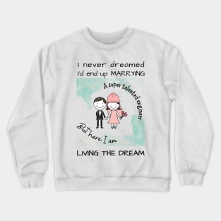 Marrying A Super Talented Engineer Crewneck Sweatshirt